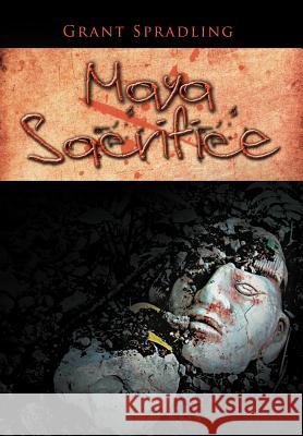 Maya Sacrifice Grant Spradling 9781468549294 Authorhouse - książka