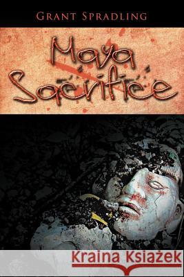 Maya Sacrifice Grant Spradling 9781468549300 Authorhouse - książka