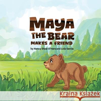Maya the Bear Makes a Friend Nancy O'Hara Lola Garcia 9781961078758 Springer Literary House LLC - książka