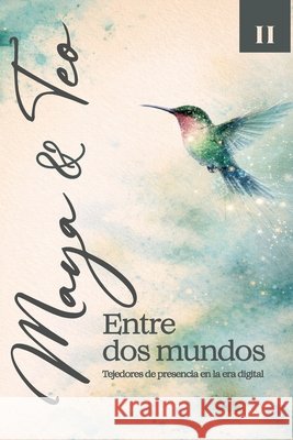 Maya y Teo Entre Dos Mundos: Tejedores de presencia en la era digital C. S. Viroguer 9788409787418 Auto Publicacion - książka