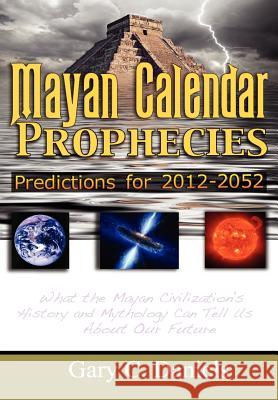 Mayan Calendar Prophecies: Predictions for 2012-2052 Daniels, Gary C. 9781300266464 Lulu.com - książka