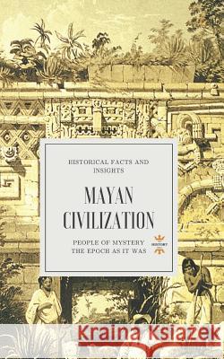 Mayan Civilization: People of Mystery The History Hour 9781718161214 Independently Published - książka