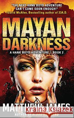 Mayan Darkness: A Hank Boyd Thriller - Book 2 Matthew James 9781515260943 Createspace - książka