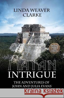 Mayan Intrigue: The Adventures of John and Julia Evans Linda Weaver Clarke 9781481266888 Createspace - książka