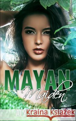 Mayan Maiden: A Gender Swap Romance Alyson Belle 9781720175698 Independently Published - książka