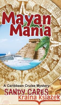 Mayan Mania: A Caribbean Cruise Mystery Sandy Cares 9781736412442 Treasure Isles Press - książka