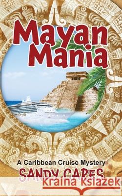 Mayan Mania: A Caribbean Cruise Mystery Sandy Cares 9781736412459 Treasure Isles Press - książka