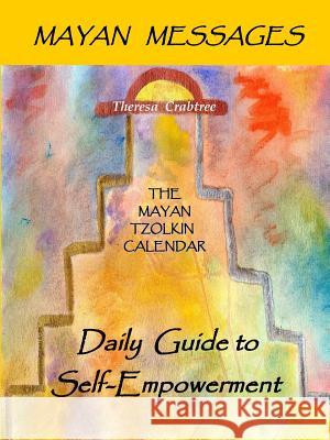 Mayan Messages: The Mayan Tzolkin Calendar, Daily Guide to Self-Empowerment Crabtree, Theresa 9780557463947 Lulu.com - książka