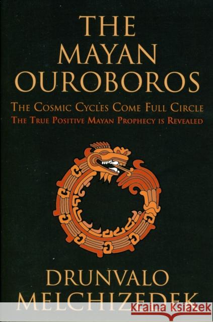 Mayan Ouroboros: The Cosmic Cycles Come Full Circle: the True Positive Mayan Prophecy is Revealed Drunvalo (Drunvalo Melchizedek) Melchizedek 9781578635337  - książka
