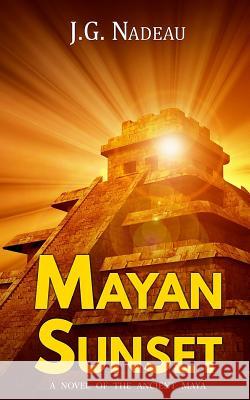 Mayan Sunset J. G. Nadeau 9780994884701 J.G. Nadeau - książka