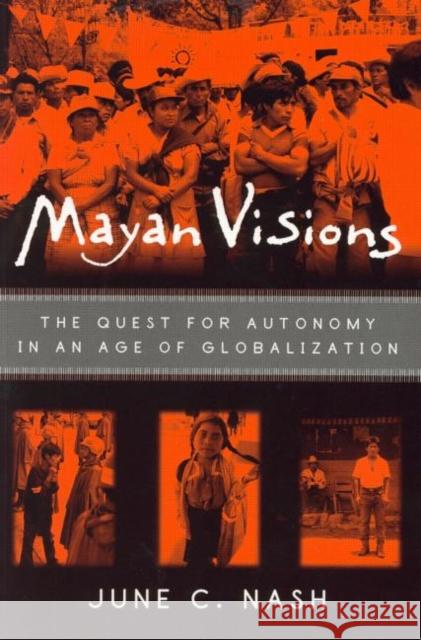 Mayan Visions: The Quest for Autonomy in an Age of Globalization Nash, June C. 9780415928625 Routledge - książka