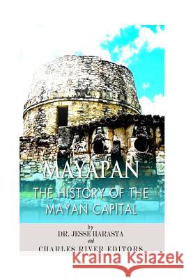 Mayapan: The History of the Mayan Capital Charles River Editors                    Jesse Harasta 9781495439025 Createspace - książka