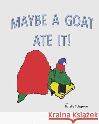 Maybe a Goat ate it. Natalie P Colegrove 9798491751907 Independently Published - książka