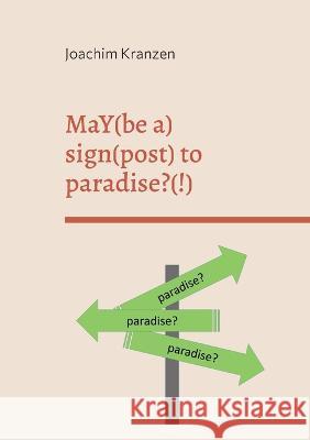 MaY(be a) sign(post) to paradise?(!) Joachim Kranzen 9783757825522 Books on Demand - książka
