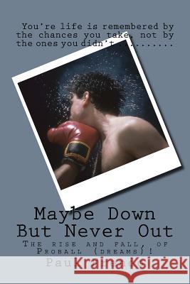 Maybe Down But Never Out: Surviving Life's Ups, Downs, and All Arounds Paul G. Frendo 9781541373914 Createspace Independent Publishing Platform - książka