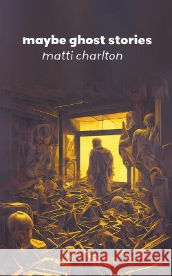 Maybe Ghost Stories Matti Charlton   9798223194859 Matti Charlton - książka