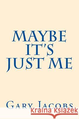 Maybe It's Just Me Gary Jacobs 9781543039863 Createspace Independent Publishing Platform - książka