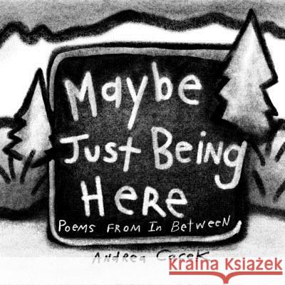 Maybe Just Being Here: Poems from in Between Andrea Cacek 9781790663293 Independently Published - książka