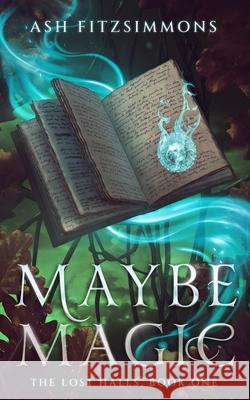 Maybe Magic: The Lost Halls, Book One Ash Fitzsimmons 9781949861693 Ash Fitzsimmons - książka