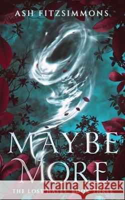 Maybe More: The Lost Halls, Book Three Ash Fitzsimmons 9781949861730 Ash Fitzsimmons - książka