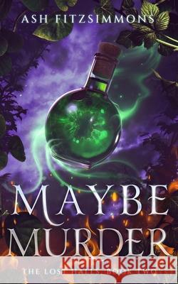 Maybe Murder: The Lost Halls, Book Two Ash Fitzsimmons 9781949861716 Ash Fitzsimmons - książka