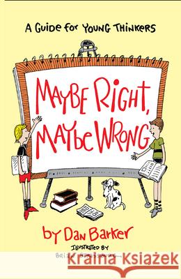 Maybe Right, Maybe Wrong: A Guide for Young Thinkers Barker, Dan 9780879757311 Prometheus Books - książka