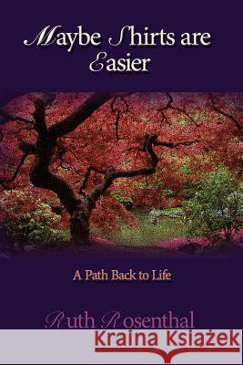 Maybe Shirts are Easier: A Path Back to Life Rosenthal, Ruth 9781434333865 Authorhouse - książka