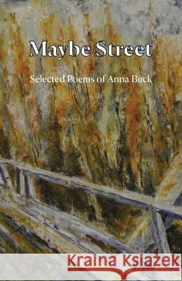 Maybe Street: Selected Poems Anna Buck Tim Metcalf 9781761090974 Ginninderra Press - książka