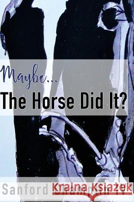 Maybe the Horse Did It Sanford Champli 9780998480183 Dark Ink Press - książka