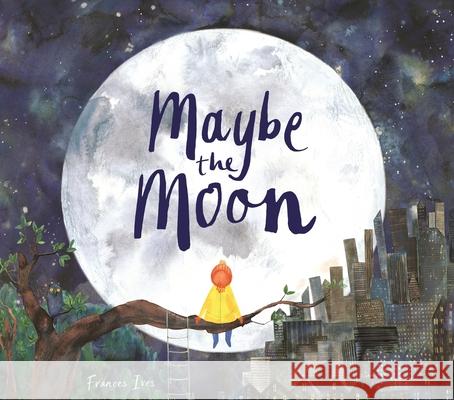 Maybe the Moon Frances Ives (Illustrator)   9781910552841 LOM Art - książka