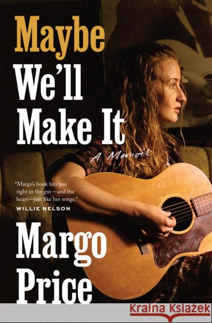 Maybe We'll Make It: A Memoir Margo Price 9781477323502 University of Texas Press - książka