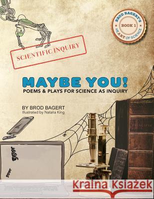 Maybe You!: Poems and Plays For Science As Inquiry Brod Bagert Natalia King 9781732151512 Living Road Press, LLC - książka