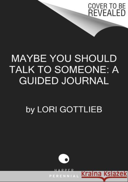 Maybe You Should Talk to Someone: The Journal: 52 Weekly Sessions to Transform Your Life Lori Gottlieb 9780358667216 HarperCollins - książka