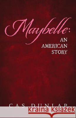 Maybelle: An American Story Cas Dunlap 9780996413701 Anegada Press - książka