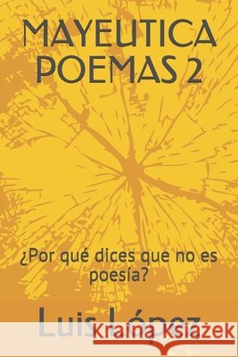 Mayeutica Poemas 2: ¿Por qué dices que no es poesía? López, Luis 9798689581811 Independently Published - książka