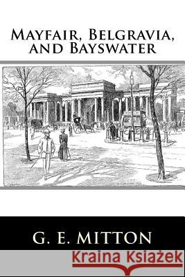 Mayfair, Belgravia, and Bayswater G. E. Mitton 9781718814967 Createspace Independent Publishing Platform - książka