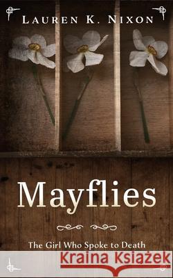 Mayflies: The Girl Who Spoke to Death Liz Hearson Lauren K. Nixon 9781799119784 Independently Published - książka