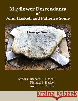 Mayflower Descendants of John Haskell and Patience Soule: George Soule Richard E. Haskell Andrew B. Turner Richard K. Hascall 9781798953976 Independently Published - książka