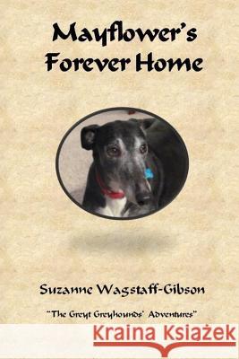 Mayflower's Forever Home Suzanne Wagstaff-Gibson 9781544099903 Createspace Independent Publishing Platform - książka