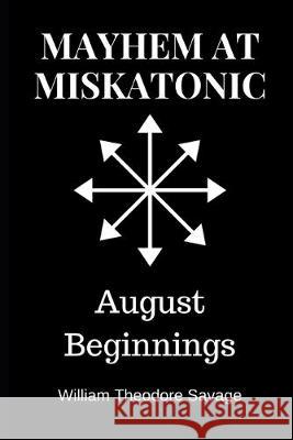 Mayhem at Miskatonic: August Beginnings William Savage 9781695709706 Independently Published - książka
