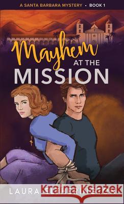 Mayhem at the Mission: A Santa Barbara Mystery Laura Eltherington Amelia Bellows Nik Edlinger 9781098639051 Laura Diane Eltherington - książka