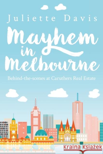 Mayhem in Melbourne: behind-the-scenes at Caruthers RealEstate Juliette Davis 9781925786859 Juliette Davis - książka