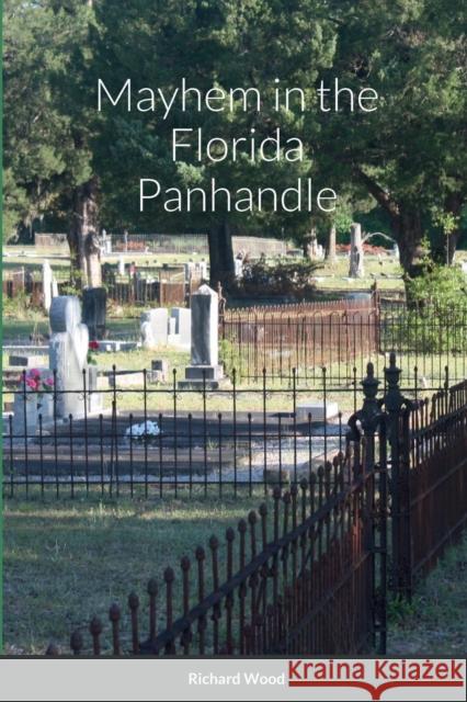 Mayhem in the Florida Panhandle Richard Wood 9781387622009 Lulu.com - książka