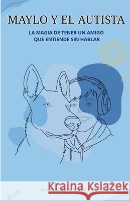 Maylo y el autista: La magia de tener un amigo que entiende sin hablar Alejandro Matthew Nogales 9781291922912 Lulu.com - książka