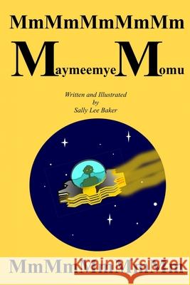 Maymeemye Momu: A fun read aloud illustrated tongue twisting tale brought to you by the letter M. Baker, Sally Lee 9781530267446 Createspace Independent Publishing Platform - książka
