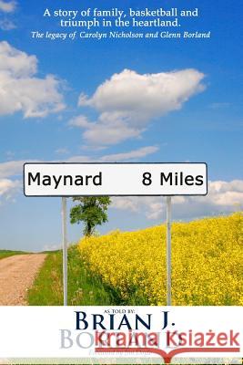 Maynard 8 Miles: A Story of Family, Basketball, and Triumph in the Heartland. the Legacy of Carolyn Nicholson and Glenn Borland Brian James Borland 9781495232954 Createspace - książka