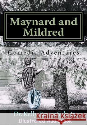Maynard and Mildred: Comedic Adventures Dr Kelly Renee Schutz 9781984092731 Createspace Independent Publishing Platform - książka