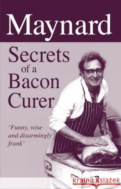 Maynard, Secrets of a Bacon Curer Maynard Davies 9781873674932 MERLIN UNWIN BOOKS - książka