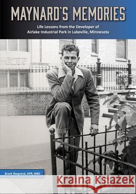 Maynard's Memories: Life Lessons from the Developer of Airlake Industrial Park in Lakeville, Minnesota Brant Skogrand 9781508913733 Createspace - książka