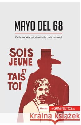 Mayo del 68: De la revuelta estudiantil a la crisis nacional 50minutos 9782806288721 5minutos.Es - książka